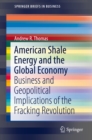 Image for American Shale Energy and the Global Economy: Business and Geopolitical Implications of the Fracking Revolution