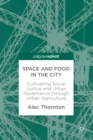 Image for Space and food in the city: cultivating social justice and urban governance through urban agriculture