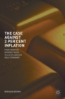 Image for The case against 2 per cent inflation  : from negative interest rates to a 21st century gold standard