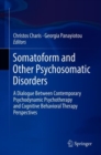 Image for Somatoform and Other Psychosomatic Disorders: A Dialogue Between Contemporary Psychodynamic Psychotherapy and Cognitive Behavioral Therapy Perspectives