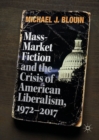 Image for Mass-market fiction and the crisis of American liberalism, 1972-2017