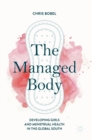 Image for The managed body  : developing girls and menstrual health in the Global South