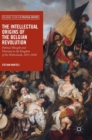 Image for The intellectual origins of the Belgian revolution  : political thought and disunity in the Kingdom of the Netherlands, 1815-1830