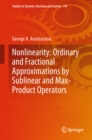 Image for Nonlinearity: Ordinary and Fractional Approximations by Sublinear and Max-Product Operators