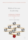 Image for Biblical Servant Leadership: An Exploration of Leadership for the Contemporary Context