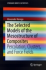 Image for The Selected Models of the Mesostructure of Composites : Percolation, Clusters, and Force Fields