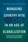 Image for Managing country risk in an age of globalization  : a practical guide to overcoming challenges in a complex world
