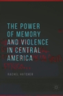 Image for The power of memory and violence in Central America