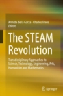 Image for The STEAM revolution  : transdisciplinary approaches to science, technology, engineering, arts, humanities and mathematics