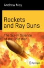 Image for Rockets and ray guns: the sci-fi science of the Cold War
