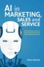 Image for AI in marketing, sales and service: how marketers without a data science degree can use AI, big data and bots