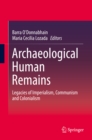 Image for Archaeological human remains: legacies of imperialism, communism and colonialism