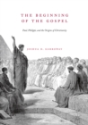 Image for The beginning of the gospel: Paul, Philippi, and the origins of Christianity