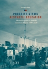 Image for Progressivism&#39;s Aesthetic Education: The Bildungsroman and the American School, 1890-1920