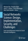 Image for Social Networks Science: Design, Implementation, Security, and Challenges: From Social Networks Analysis to Social Networks Intelligence