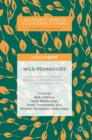 Image for Wild pedagogies  : touchstones for re-negotiating education and the environment in the Anthropocene