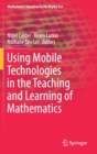 Image for Using Mobile Technologies in the Teaching and Learning of Mathematics