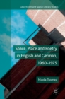 Image for Space, Place and Poetry in English and German, 1960–1975