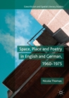 Image for Space, place and poetry in English and German, 1960-1975