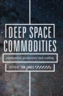 Image for Deep space commodities: exploration, production and trading