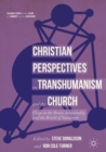 Image for Christian perspectives on transhumanism and the church: chips in the brain, immortality, and the world of tomorrow