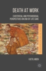 Image for Death at work  : existential and psychosocial perspectives on end-of-life care