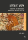 Image for Death at work: existential and psychosocial perspectives on end-of-life care