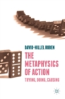 Image for The metaphysics of action  : trying, doing, causing