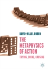 Image for The metaphysics of action: trying, doing, causing