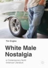 Image for White male nostalgia in contemporary North American literature.