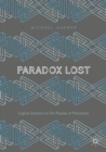 Image for Paradox Lost: Logical Solutions to Ten Puzzles of Philosophy