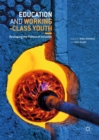 Image for Education and working-class youth: reshaping the politics of inclusion