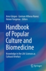 Image for Handbook of popular culture and biomedicine: knowledge in the life sciences as cultural artefact
