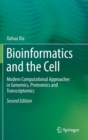 Image for Bioinformatics and the cell  : modern computational approaches in genomics, proteomics and transcriptomics