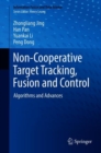 Image for Non-Cooperative Target Tracking, Fusion and Control : Algorithms and Advances