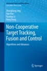 Image for Non-Cooperative Target Tracking, Fusion and Control: Algorithms and Advances