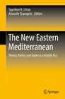 Image for The New Eastern Mediterranean: Theory, Politics and States in a Volatile Era.