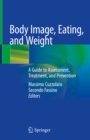 Image for Body image, eating, and weight: a guide to assessment, treatment, and prevention