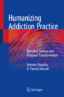 Image for Humanizing Addiction Practice: Blending Science and Personal Transformation