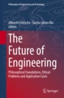 Image for Future of Engineering: Philosophical Foundations, Ethical Problems and Application Cases