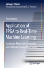Image for Application of FPGA to RealTime Machine Learning: Hardware Reservoir Computers and Software Image Processing