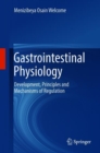 Image for Gastrointestinal Physiology : Development, Principles and Mechanisms of Regulation