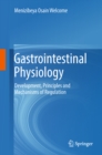 Image for Gastrointestinal Physiology: Development, Principles and Mechanisms of Regulation