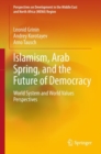 Image for Islamism, Arab Spring, and the future of democracy: world system and world values perspectives