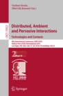 Image for Distributed, ambient and pervasive interactions: technologies and contexts : 6th International Conference, DAPI 2018, held as part of HCI International 2018, Las Vegas, NV, USA, July 15-20, 2018, Proceedings. : 10922