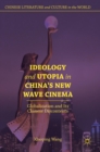 Image for Ideology and utopia in China&#39;s new wave cinema  : globalization and its Chinese discontents