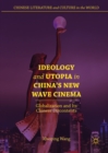 Image for Ideology and utopia in China&#39;s new wave cinema: globalization and its Chinese discontents