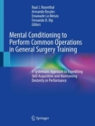 Image for Mental Conditioning to Perform Common Operations in General Surgery Training : A Systematic Approach to Expediting Skill Acquisition and Maintaining Dexterity in Performance
