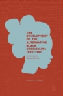 Image for The development of the alternative black curriculum, 1890-1940  : countering the master narrative
