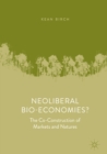 Image for Neoliberal bio-economies?: the co-construction of markets and natures